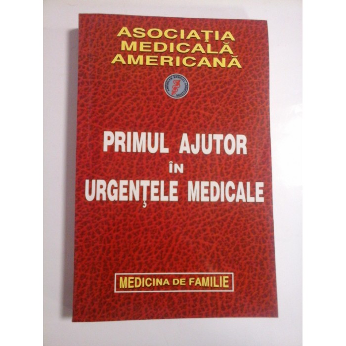 PRIMUL AJUTOR IN URGENTELE MEDICALE  -  ASOCIATIA MEDICALA AMERICANA  